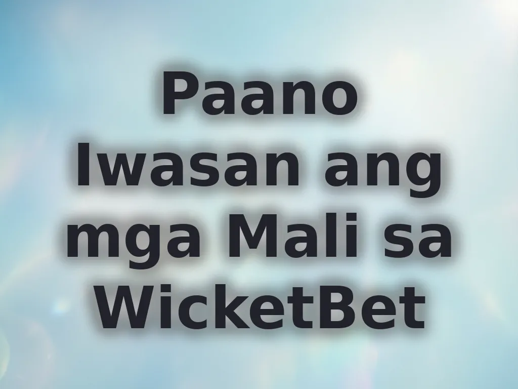 Paano Iwasan ang mga Mali sa WicketBet