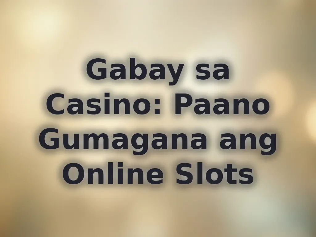 Gabay sa Casino: Paano Gumagana ang Online Slots