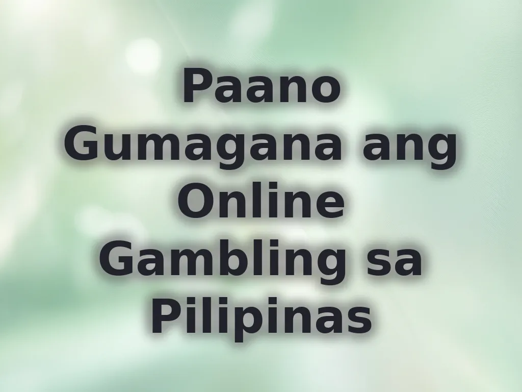 Paano Gumagana ang Online Gambling sa Pilipinas